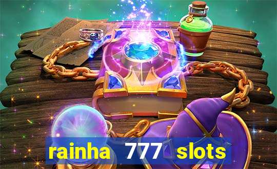 rainha 777 slots paga mesmo